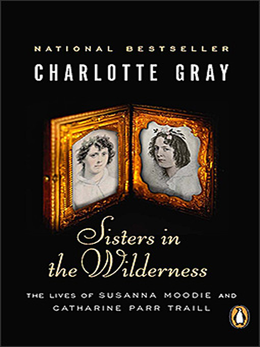 Title details for Sisters in the Wilderness by Charlotte Gray - Wait list